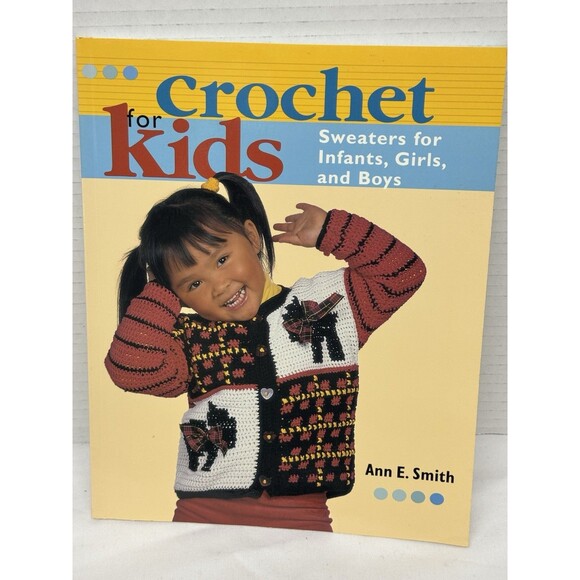 Crochet for Kids: Sweaters for Infants, Girls, and Boys by Smith, Ann E. - Picture 1 of 9